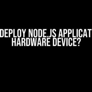 Can We Deploy Node.js Application on a Hardware Device?