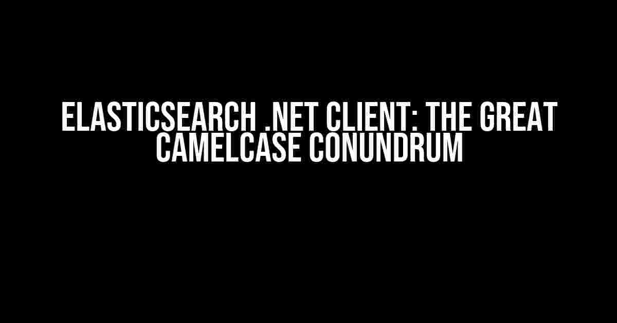 Elasticsearch .NET Client: The Great CamelCase Conundrum