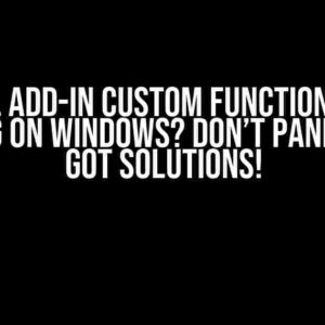 Excel Add-in Custom Functions not working on Windows? Don’t Panic! We’ve Got Solutions!