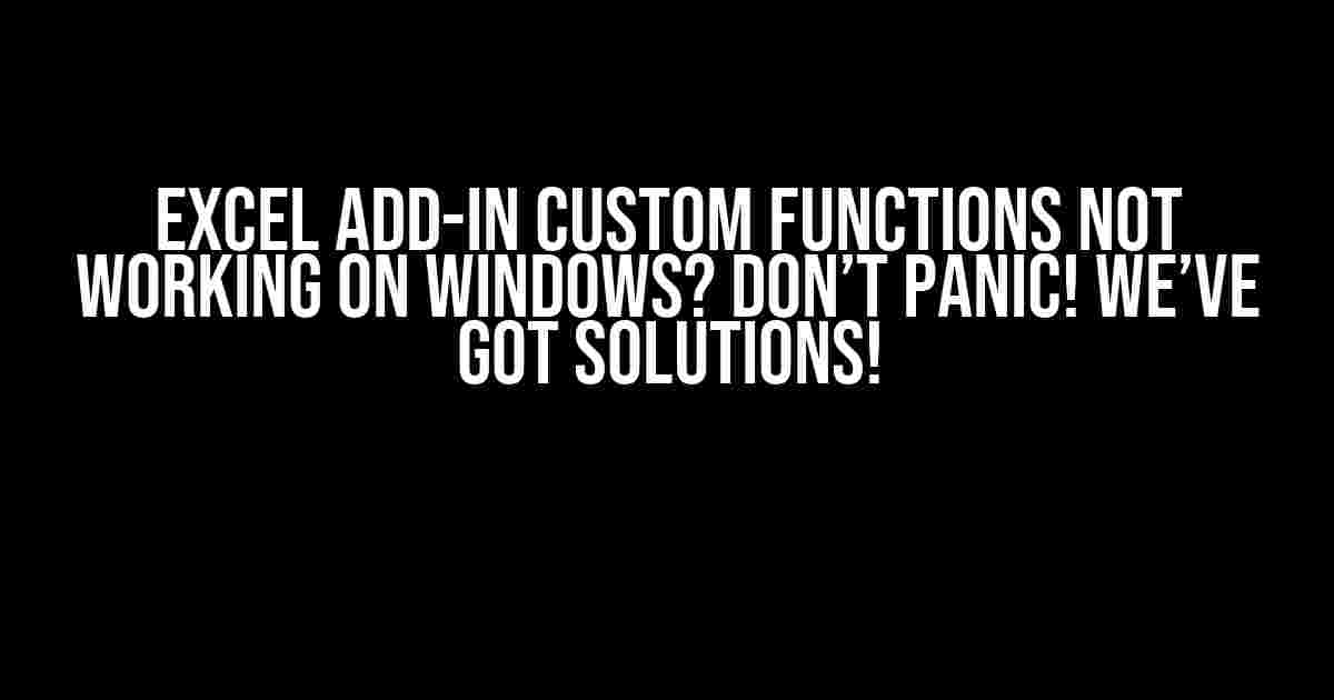 Excel Add-in Custom Functions not working on Windows? Don’t Panic! We’ve Got Solutions!