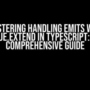 Mastering Handling Emits with Vue.extend in TypeScript: A Comprehensive Guide