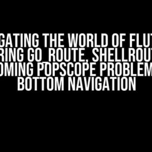 Navigating the World of Flutter: Mastering go_route, shellRoute, and Overcoming popScope Problems with Bottom Navigation