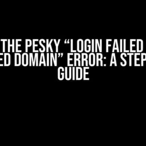 Solving the Pesky “Login Failed from an Untrusted Domain” Error: A Step-by-Step Guide