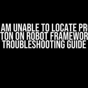 Why I am Unable to Locate Proceed Button on Robot Framework: A Troubleshooting Guide